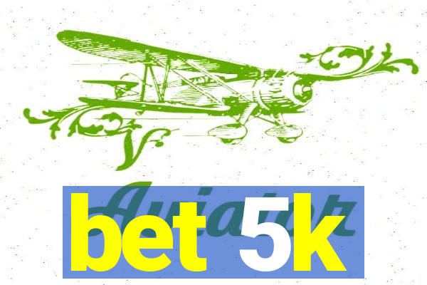 bet 5k